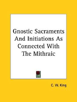 portada gnostic sacraments and initiations as connected with the mithraic (in English)