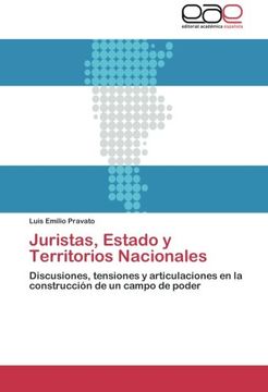 portada Juristas, Estado y Territorios Nacionales: Discusiones, tensiones y articulaciones en la construcción de un campo de poder