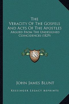 portada the veracity of the gospels and acts of the apostles: argued from the undesigned coincidences (1829) (en Inglés)