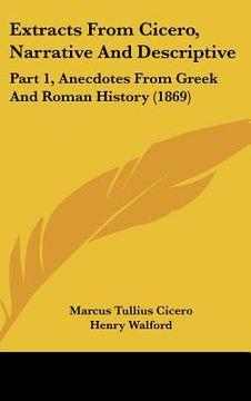 portada extracts from cicero, narrative and descriptive: part 1, anecdotes from greek and roman history (1869)