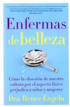 portada Enfermas de Belleza: Cómo la Obsesión de Nuestra Cultura por el Aspecto Físico Hace Daño a Chicas y Mujeres (in Spanish)