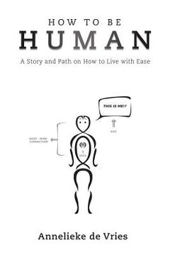 portada How to Be Human: A Story and Path on How to Live with Ease (in English)