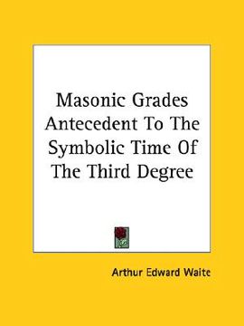 portada masonic grades antecedent to the symbolic time of the third degree (in English)