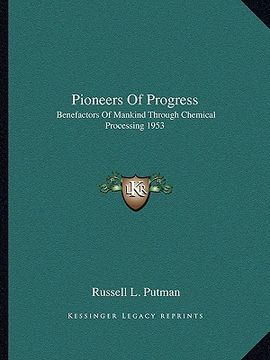 portada pioneers of progress: benefactors of mankind through chemical processing 1953