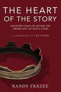 portada The Heart of the Story: Discover Your Life Within the Grand Epic of God's Story (en Inglés)