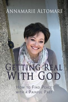 portada Getting Real with God: How to Find Peace with a Painful Past (en Inglés)