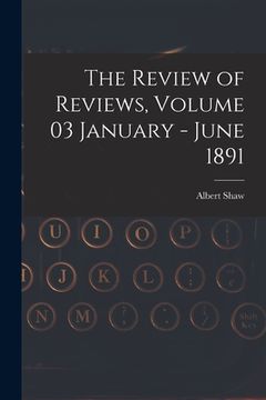 portada The Review of Reviews, Volume 03 January - June 1891 (en Inglés)
