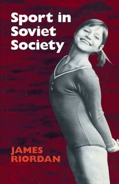 portada Sport in Soviet Society: Development of Sport and Physical Education in Russia and the Ussr (Cambridge Russian, Soviet and Post-Soviet Studies) (en Inglés)