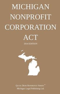 portada Michigan Nonprofit Corporation Act: Quick Desk Reference Series; 2014 Edition (en Inglés)