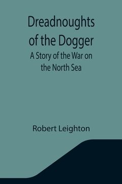 portada Dreadnoughts of the Dogger: A Story of the War on the North Sea (in English)