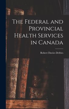 portada The Federal and Provincial Health Services in Canada (en Inglés)