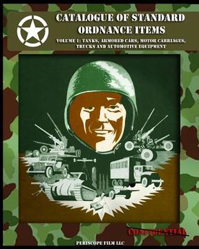 portada Catalogue of Standard Ordnance Items: Volume 1: Tanks, Armored Cars, Motor Carriages, Trucks and Automotive Equipment (en Inglés)