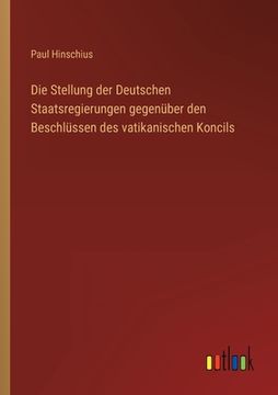 portada Die Stellung der Deutschen Staatsregierungen gegenüber den Beschlüssen des vatikanischen Koncils (in German)