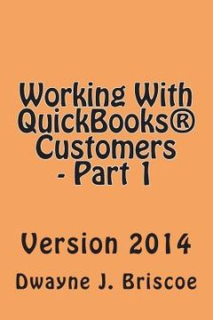 portada Working With QuickBooks(R) Customers - Part 1: Version 2014 (en Inglés)