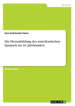 portada Die Herausbildung des amerikanischen Spanisch im 16. Jahrhundert (en Alemán)