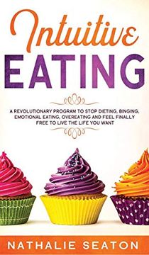 portada Intuitive Eating: A Revolutionary Program to Stop Dieting, Binging, Emotional Eating, Overeating and Feel Finally Free to Live the Life you Want (in English)