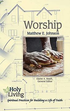 portada Holy Living Series: Worship: Spiritual Practices for Building a Life of Faith (en Inglés)
