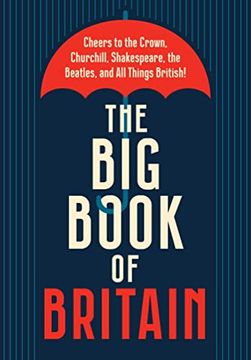 portada The big Book of Britain: Cheers to the Crown, Churchill, Shakespeare, the Beatles, and all Things British! (in English)