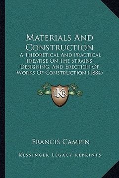portada materials and construction: a theoretical and practical treatise on the strains, designing, and erection of works of construction (1884) (en Inglés)