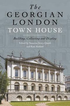 portada The Georgian London Town House: Building, Collecting and Display (en Inglés)