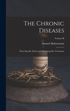 portada The Chronic Diseases; Their Specific Nature and Homoeopathic Treatment; Volume II