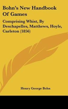 portada bohn's new handbook of games: comprising whist, by deschapelles, matthews, hoyle, carleton (1856) (en Inglés)