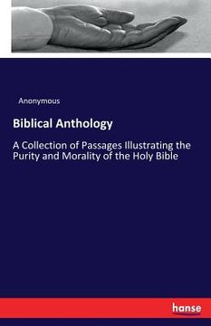 portada Biblical Anthology: A Collection of Passages Illustrating the Purity and Morality of the Holy Bible (en Inglés)