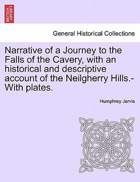 portada narrative of a journey to the falls of the cavery, with an historical and descriptive account of the neilgherry hills.-with plates. (in English)