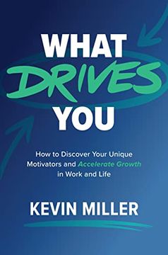 portada What Drives You: How to Discover Your Unique Motivators and Accelerate Growth in Work and Life (en Inglés)