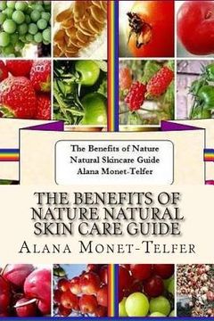 portada The Benefits of Nature Natural Skin Care Guide (en Inglés)