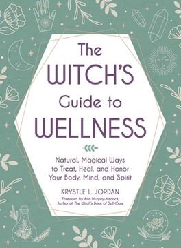 portada The Witch'S Guide to Wellness: Natural, Magical Ways to Treat, Heal, and Honor Your Body, Mind, and Spirit 