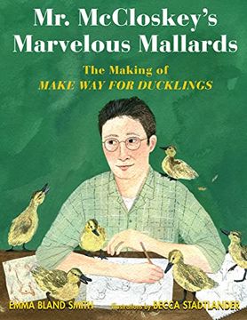 portada Mr. Mccloskey'S Marvelous Mallards: The Making of Make way for Ducklings (en Inglés)