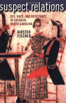 portada Suspect Relations: Sex, Race, and Resistance in Colonial North Carolina (en Inglés)