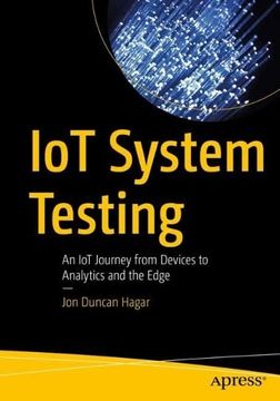 portada Iot System Testing: An iot Journey From Devices to Analytics and the Edge (en Inglés)