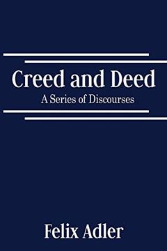 portada Creed and Deed - a Series of Discourses (in English)