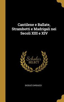 portada Cantilene e Ballate, Strambotti e Madrigali nei Secoli XIII e XIV (en Inglés)