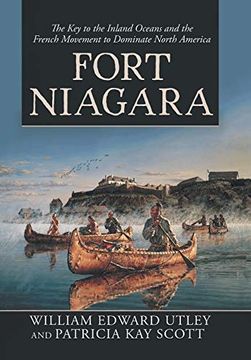 portada Fort Niagara: The key to the Inland Oceans and the French Movement to Dominate North America (en Inglés)