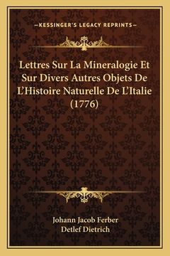 portada Lettres Sur La Mineralogie Et Sur Divers Autres Objets De L'Histoire Naturelle De L'Italie (1776) (en Francés)