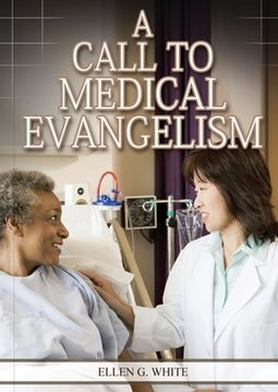 portada A Call to Medical Evangelism: (Ministry of Healing quotes, country living, adventist principles, medical ministry, letters to the young workers) (in English)