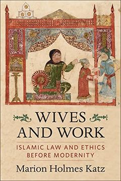 portada Wives and Work: Islamic law and Ethics Before Modernity
