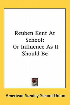 portada reuben kent at school: or influence as it should be (in English)
