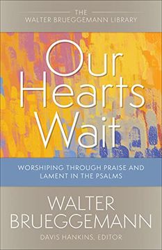 portada Our Hearts Wait: Worshiping Through Praise and Lament in the Psalms (Walter Brueggemann Library) (en Inglés)