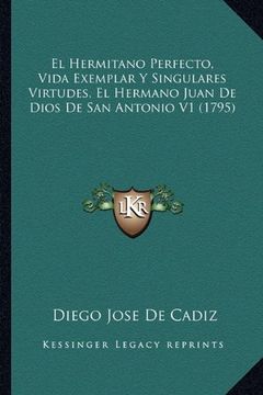 portada El Hermitano Perfecto, Vida Exemplar y Singulares Virtudes, el Hermano Juan de Dios de san Antonio v1 (1795) (in Spanish)