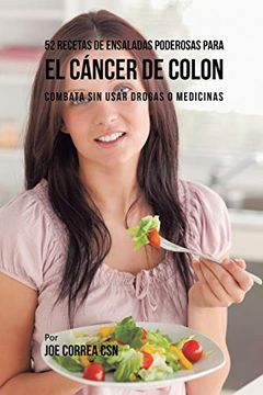portada 52 Recetas de Ensaladas Poderosas Para el Cáncer de Colon: Combata sin Usar Drogas o Medicinas (in Spanish)