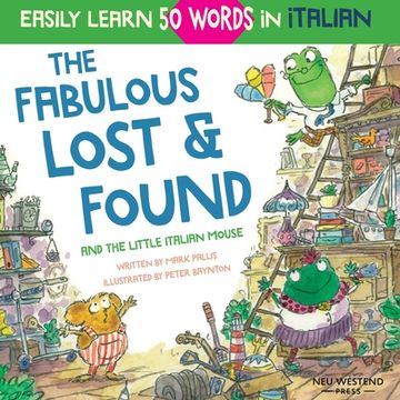 portada The Fabulous Lost & Found and the little Italian mouse: heartwarming & fun Italian book for kids to learn 50 words in Italian (bilingual Italian Engli (in English)