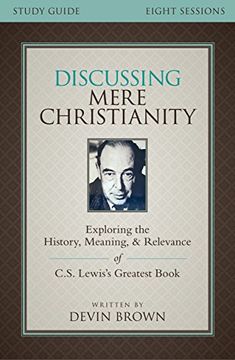 portada Discussing Mere Christianity Study Guide: Exploring the History, Meaning, and Relevance of C.S. Lewis's Greatest Book (in English)