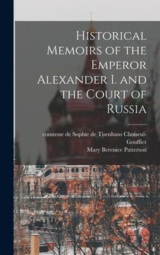 portada Historical Memoirs of the Emperor Alexander I. and the Court of Russia (en Inglés)