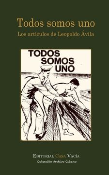 portada Todos Somos Uno. Los Artículos de Leopoldo Ávila (in Spanish)