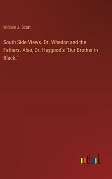 portada South Side Views. Dr. Whedon and the Fathers. Also, Dr. Haygood's "Our Brother in Black." (en Inglés)