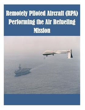 portada Remotely Piloted Aircraft (RPA) Performing the Air Refueling Mission (en Inglés)